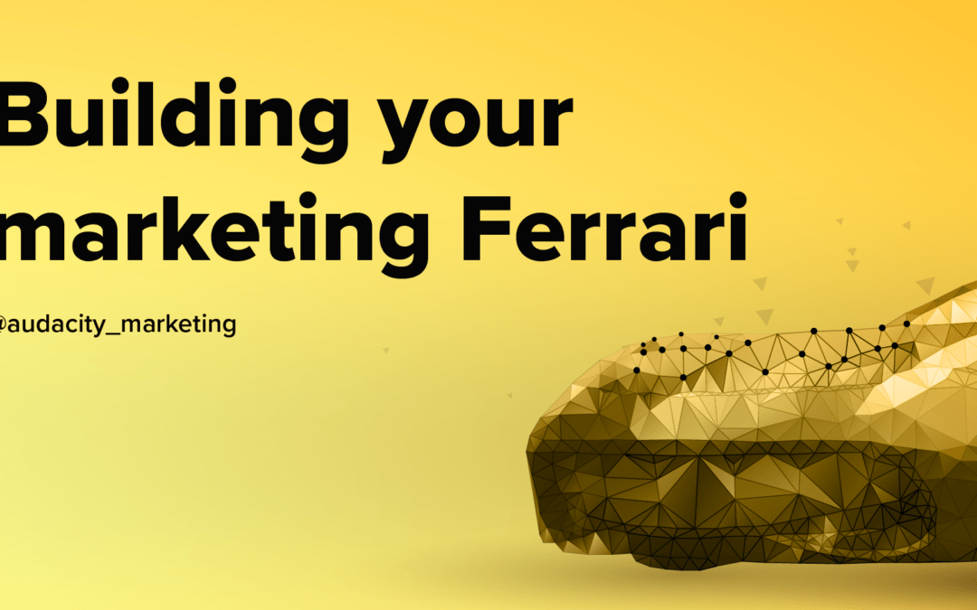 Building your marketing ferrari